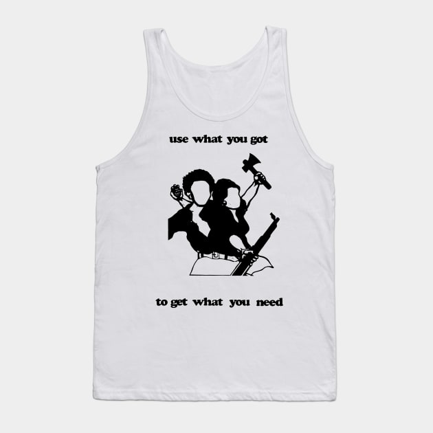 USE WHAT YOU GOT TO GET WHAT YOU NEED Tank Top by TheCosmicTradingPost